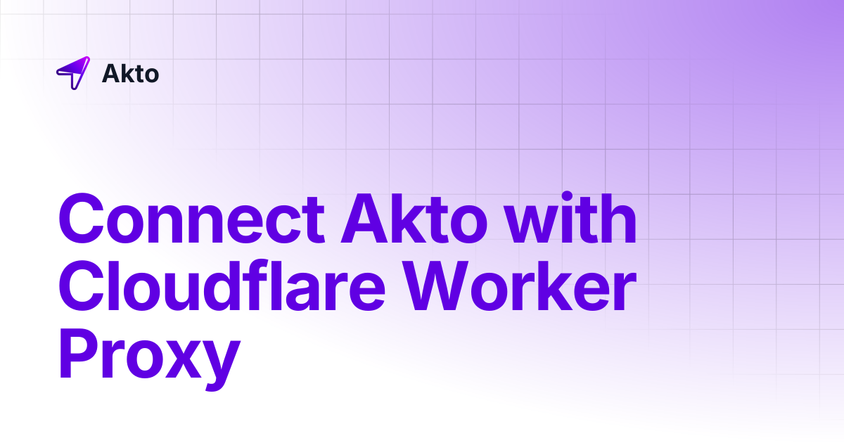 Connect Akto with Cloudflare Worker Proxy | Akto