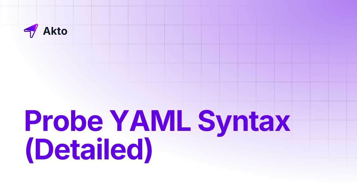 Probe YAML Syntax (Detailed) | Akto